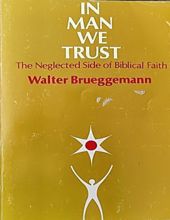IN MAN WE TRUST: THE NEGLECTED SIDE OF BIBLICAL FAITH