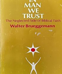 IN MAN WE TRUST: THE NEGLECTED SIDE OF BIBLICAL FAITH