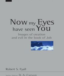 NOW MY EYES HAVE SEEN YOU: IMAGES OF CREATION AND EVIL IN THE BOOK OF JOB 
