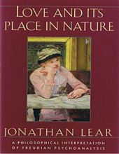 LOVE AND ITS PLACE IN NATURE: A PHILOSOPHICAL INTERPRETATION OF FREUDIAN PSYCHOANALYSIS 