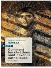 COMMENT LES CHRÉTIENS SONT DEVENUS CATHOLIQUES: IER-VE SIÈCLE