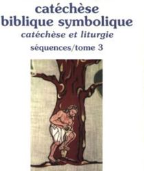 CATÉCHÈSE BIBLIQUE SYMBOLIQUE. SEQUENCES/ TOME 3