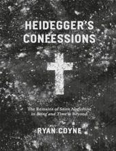 HEIDEGGER'S CONFESSIONS: THE REMAINS OF SAINT AUGUSTINE IN "BEING AND TIME" AND BEYOND 