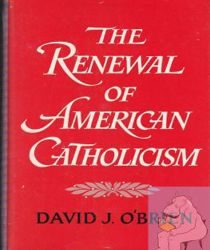 THE RENEWAL OF AMERICAN CATHOLICISM