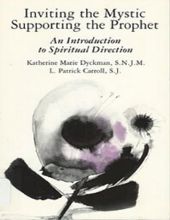 INVITING THE MYSTIC, SUPPORTING THE PROPHET: AN INTRODUCTION TO SPIRITUAL DIRECTION