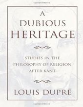 A DUBIOUS HERITAGE: STUDIES IN THE PHILOSOPHY OF RELIGION AFTER KANT