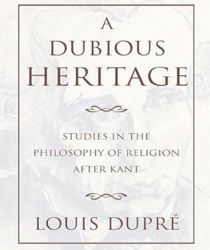 A DUBIOUS HERITAGE: STUDIES IN THE PHILOSOPHY OF RELIGION AFTER KANT