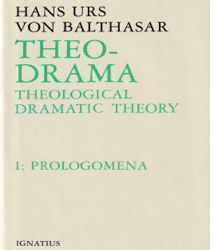 THEO-DRAMA. THEOLOGICAL DRAMATIC THEORY: I. PROLOGOMENA