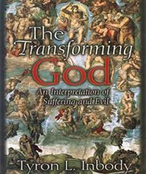 THE TRANSFORMING GOD: AN INTERPRETATION OF SUFFERING AND EVIL 
