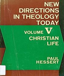 NEW DIRECTIONS IN THEOLOGY TODAY – VOLUME V: CHRISTIAN LIFE