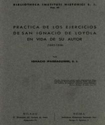 PRÁCTICA DE LOS EJERCICIOS DE SAN IGNACIO DE LOYOLA EN VIDA DE SU AUTOR (1522-1556)