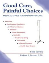 GOOD CARE, PAINFUL CHOICES: MEDICAL ETHICS FOR ORDINARY PEOPLE