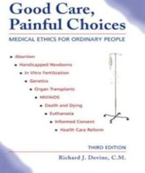 GOOD CARE, PAINFUL CHOICES: MEDICAL ETHICS FOR ORDINARY PEOPLE