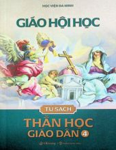 TỦ SÁCH THẦN HỌC GIÁO DÂN - TẬP IV: GIÁO HỘI HỌC