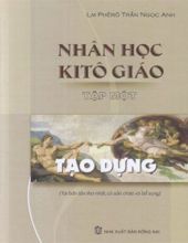 NHÂN HỌC KITÔ GIÁO. TẬP 1. TẠO DỰNG. CON NGƯỜI ĐƯỢC DỰNG NÊN THEO HÌNH ẢNH THIÊN CHÚA