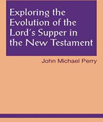 EXPLORING THE EVOLUTION OF THE LORD'S SUPPER IN THE NEW TESTAMENT
