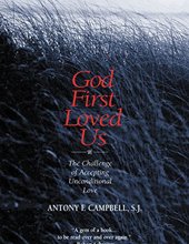 GOD FIRST LOVED US: THE CHALLENGE OF ACEEPTING UNCONDITIONAL LOVE 