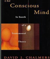 THE CONSCIOUS MIND: IN SEARCH OF A FUNDAMENTAL THEORY