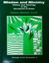 MISSION AND MINISTRY: HISTORY AND THEOLOGY IN THE SACRAMENT OF ORDER