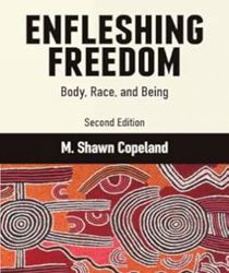 ENFLESHING FREEDOM: BODY, RACE, AND BEING