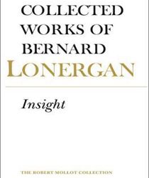 COLLECTED WORKS OF BERNARD LONERGAN: INSIGHT: A STUDY OF HUMAN UNDERSTANDING