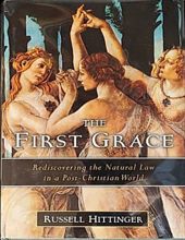 THE FIRST GRACE: REDISCOVERING THE NATURAUL LAW IN A POST-CHRISTIAN WORLD