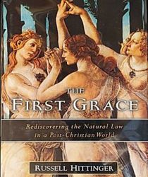THE FIRST GRACE: REDISCOVERING THE NATURAUL LAW IN A POST-CHRISTIAN WORLD