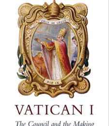 VATICAN I: THE COUNCIL AND THE MAKING OF THE ULTRAMONTANE CHURCH