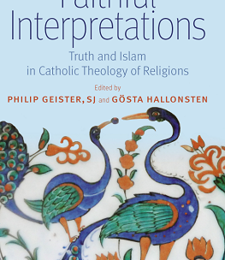 FAITHFUL INTERPRETATIONS: TRUTH AND ISLAM IN CATHOLIC THEOLOGY OF RELIGIONS