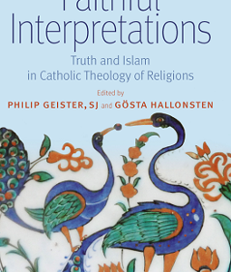 FAITHFUL INTERPRETATIONS: TRUTH AND ISLAM IN CATHOLIC THEOLOGY OF RELIGIONS