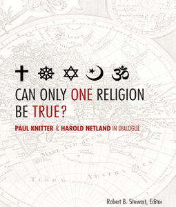 CAN ONLY ONE RELIGION BE TRUE?: PAUL KNITTER AND HAROLD NETLAND IN DIALOGUE