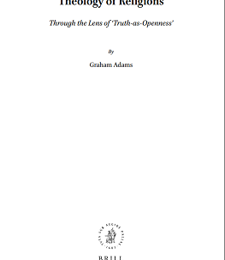 THEOLOGY OF RELIGIONS: THROUGH THE LENS OF “TRUTH-AS-OPENNESS