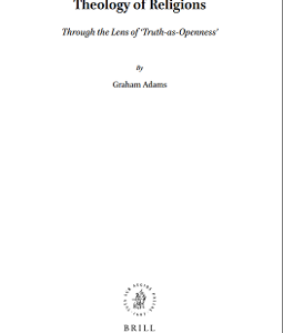 THEOLOGY OF RELIGIONS: THROUGH THE LENS OF “TRUTH-AS-OPENNESS