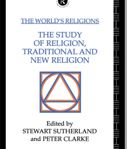 THE WORLD’S RELIGIONS: THE STUDY OF RELIGION, TRADITIONAL AND NEW RELIGION