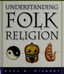 UNDERSTANDING FOLK RELIGION: A CHRISTIAN RESPONSE TO POPULAR BELIEFS AND PRACTICES